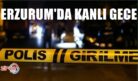 ERZURUM’DA KANLI GECE…