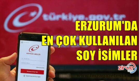 ERZURUM’DA EN ÇOK KULLANILAN 3 SOY İSİM
