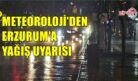 METEOROLOJİ’DEN ERZURUM’A YAĞIŞ UYARISI