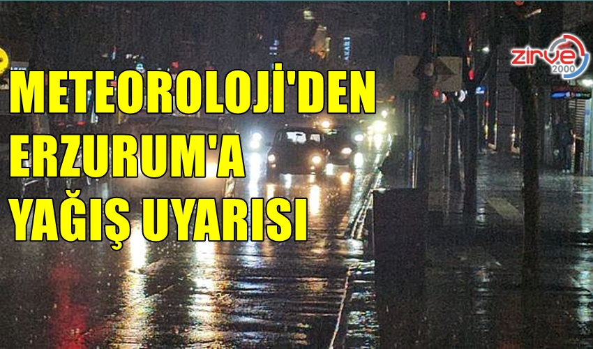 METEOROLOJİ’DEN ERZURUM’A YAĞIŞ UYARISI