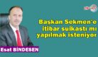 Başkan Sekmen’e itibar suikastı mı yapılmak isteniyor