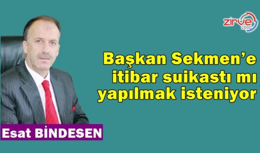 Başkan Sekmen’e itibar suikastı mı yapılmak isteniyor
