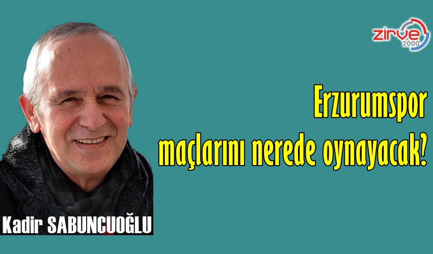 ERZURUMSPOR MAÇLARINI NEREDE OYNAYACAK?