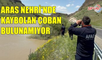 ARAS NEHRİ’NDE KAYBOLAN ÇOBAN BULUNAMIYOR