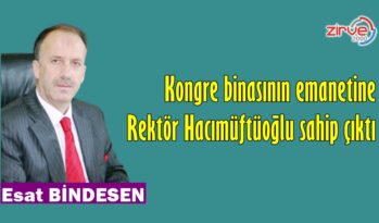Kongre binasının emanetine Rektör Hacımüftüoğlu sahip çıktı