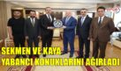 SEKMEN VE KAYA YABANCI KONUKLARINI AĞIRLADI
