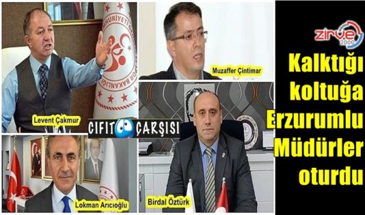Kalktığı koltuğa Erzurumlu Müdürler oturdu