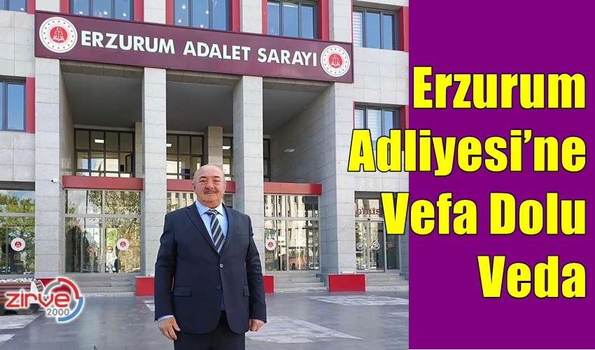 Erzurum Adliyesi’ne Vefa Dolu Veda