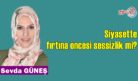 Siyasette fırtına öncesi sessizlik mi?