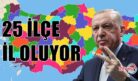 25 İLÇE İL OLUYOR