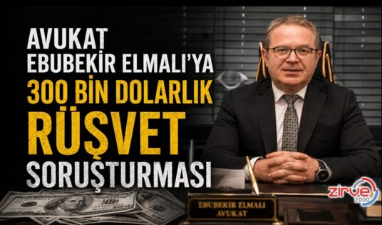 AVUKAT ELMALI’YA RÜŞVET SORUŞTURMASI