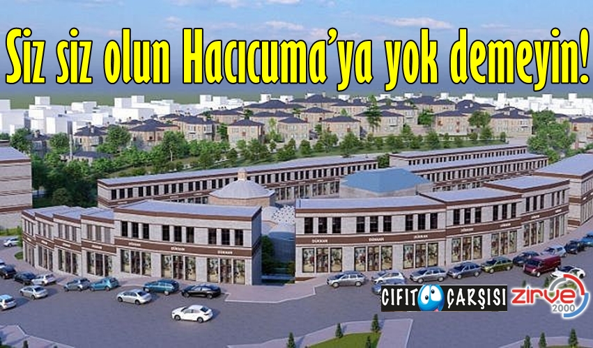 Siz siz olun Hacıcuma’ya yok demeyin!