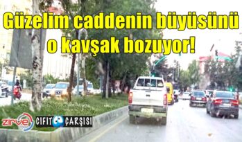 Güzelim caddenin büyüsünü o kavşak bozuyor!