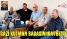 GAZİ KUTMAN BABASINI KAYBETTİ