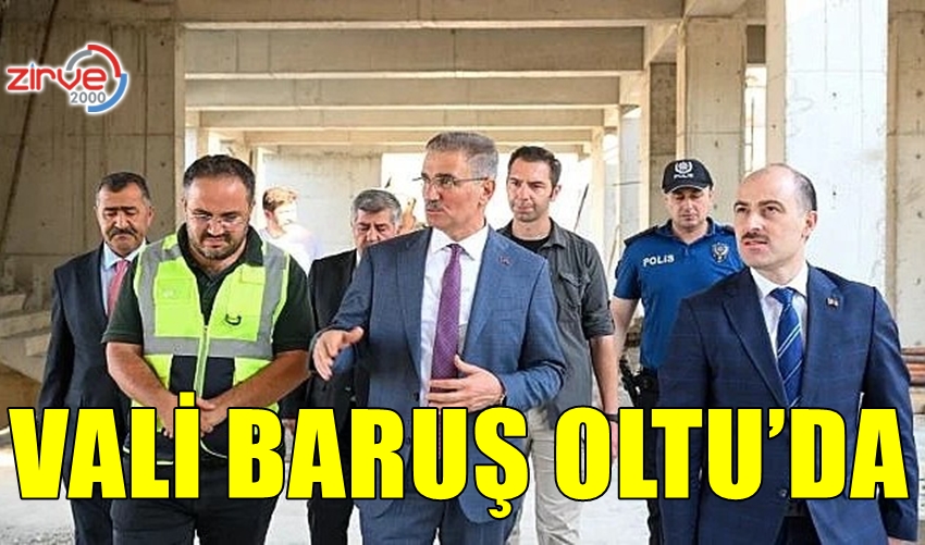 VALİ BARUŞ OLTU’DA