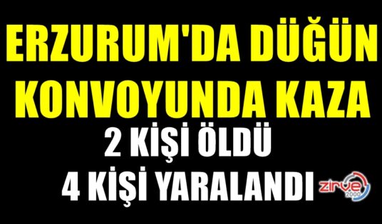 ERZURUM’DA DÜĞÜN KONVOYU KANA BULANDI!
