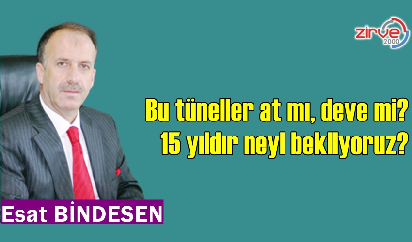 Bu tüneller at mı, deve mi? 15 yıldır neyi bekliyoruz?