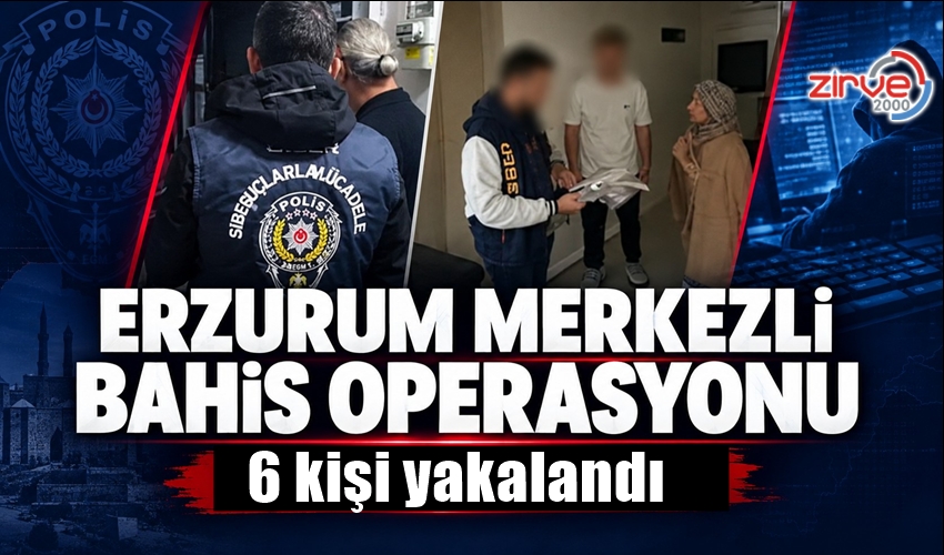 ERZURUM’DA BAHİS OPERASYONU