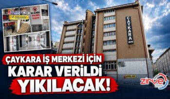 ÇAYKARA İŞ MERKEZİ İÇİN KARAR VERİLDİ: YIKILACAK!