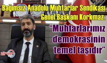 KORKMAZ: Muhtarlarımız demokrasinin temel taşıdır