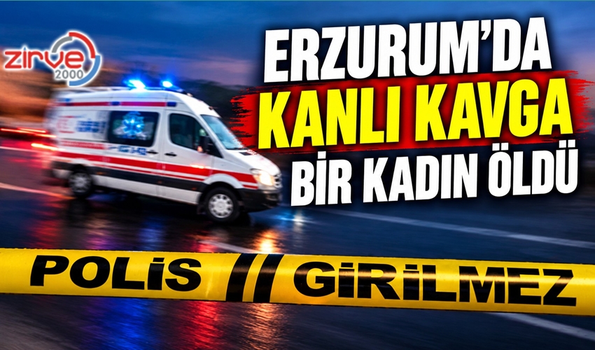 ERZURUM’DA KANLI KAVGA