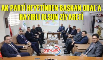 AK PARTİ’DEN BAŞKAN ORAL’A HAYIRLI OLSUN ZİYARETİ