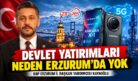 KAYAOĞLU: MALATYA’YA VAR. ERZURUM’A NEDEN YOK