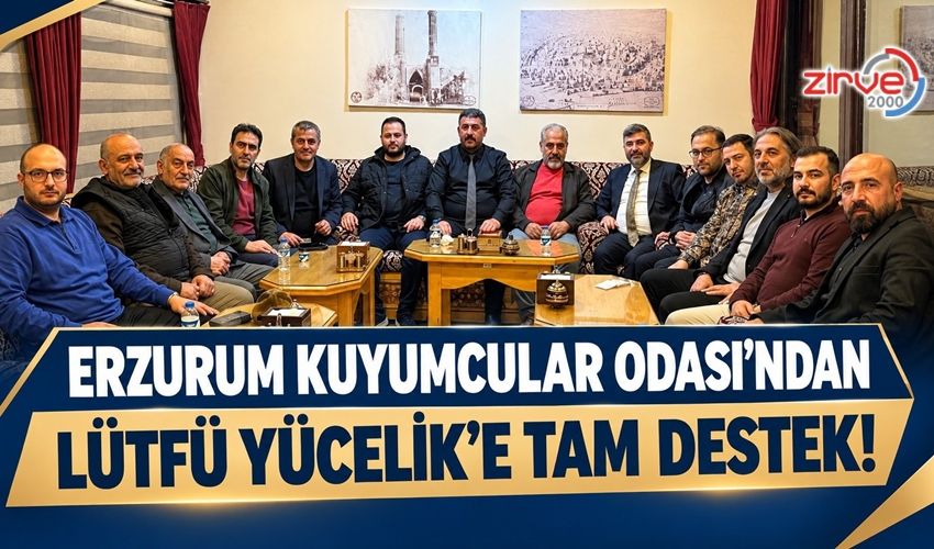 ERZURUM KUYUMCULAR ODASI’NDAN LÜTFÜ YÜCELİK’E TAM DESTEK!